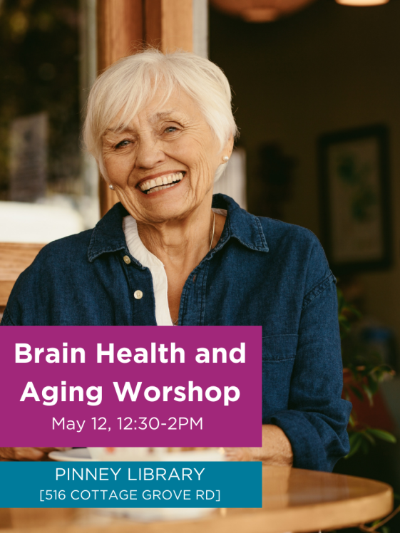 Brain health and aging workshop hosted in partnership with the ADRC of Dane County at Pinney Library on May 12
