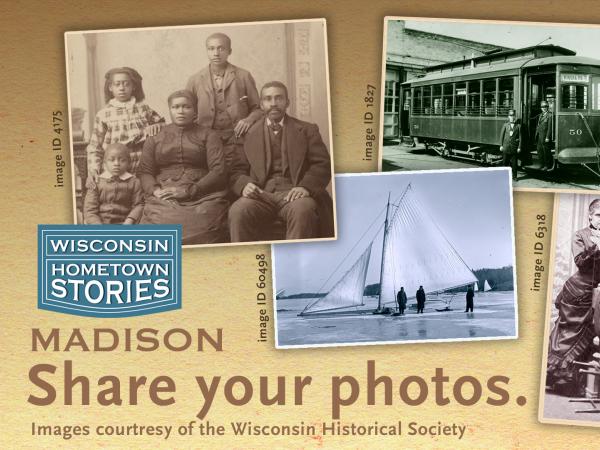 Photo collage of historic images from Madison, Wisconsin inviting people to share their photos