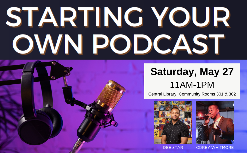 Starting your own podcast with Dee Star and Corey Whitmore at Central Library on May 27