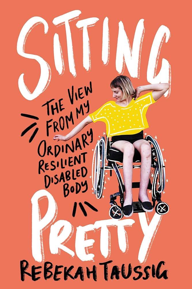 Sitting Pretty: The View from My Ordinary Resilient Disabled Body by Rebekah Taussig is the 2024-25 UW-Madison Go Big Read title