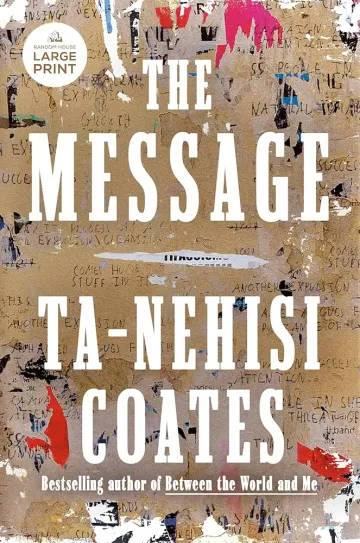 The Message by Ta-Nehisi Coates. The Message by Ta-Nehisi Coates.