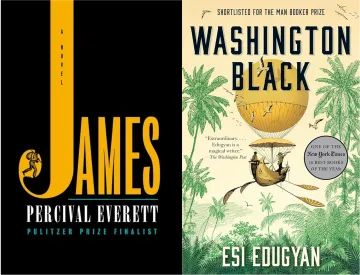 On the left, the cover of James by Percial Everett; on the right, the cover of Washington Black by Esi Edugyan. On the left, the cover of James by Percial Everett; on the right, the cover of Washington Black by Esi Edugyan.
