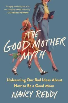 Cover of "The Good Mother Myth" by Nancy Reddy Cover of "The Good Mother Myth" by Nancy Reddy